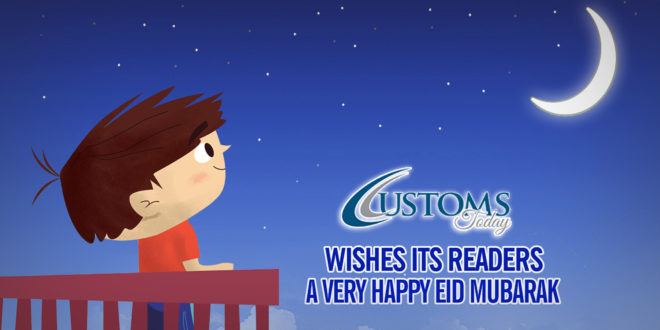 Customs Today wishes its readers a very Happy Eid